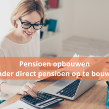 Pensioen Opbouwen Zonder Direct Pensioen Op Te Bouwen